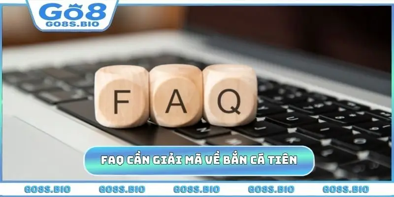 FAQ cần giải mã về game bắn cá tiên