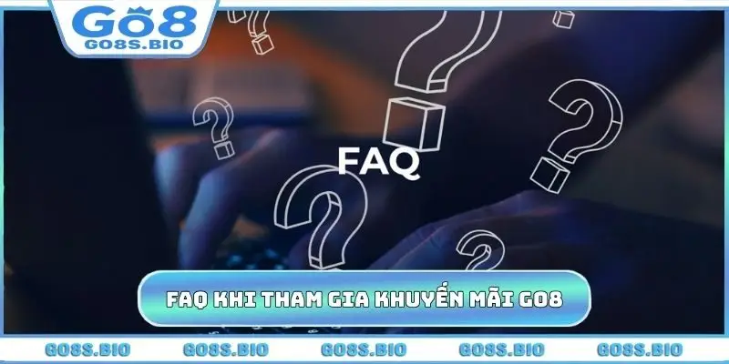 Giải đáp FAQ khi tham gia khuyến mãi GO8